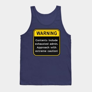 WARNING: Contents include exhausted admin! Tank Top